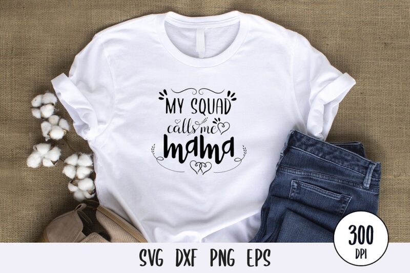 my squad calls me mama t-shirt Design, mothers day svg dxf png
