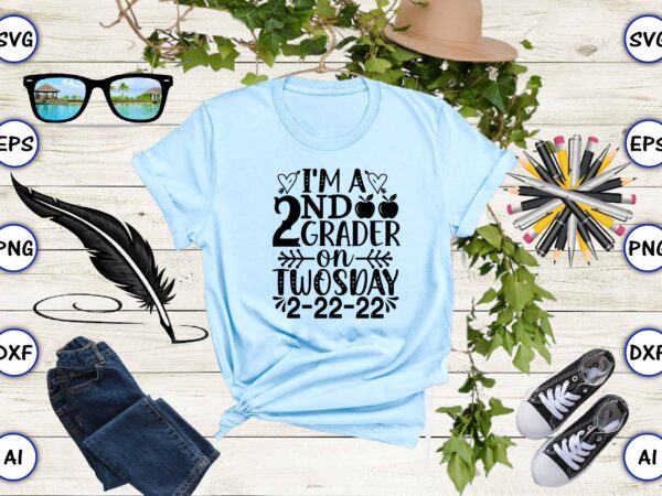 I’m a 2nd grader on twosday 2-22-22 png & svg vector for print-ready t-shirts design