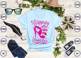 Stepping 45th birthday like a boss! png & svg vector for print-ready t-shirts design
