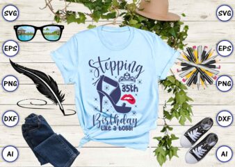 Stepping 35th birthday like a boss! png & svg vector for print-ready t-shirts design