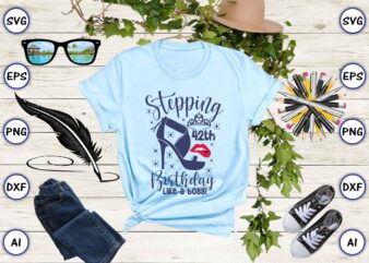 Stepping 42th birthday like a boss! png & svg vector for print-ready t-shirts design