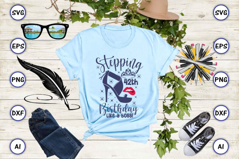 Stepping 42th birthday like a boss! png & svg vector for print-ready t-shirts design
