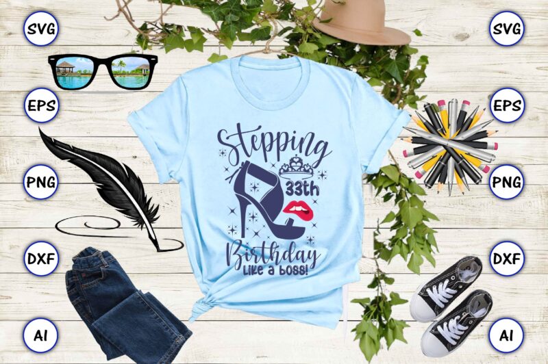Stepping 33th birthday like a boss! png & svg vector for print-ready t-shirts design