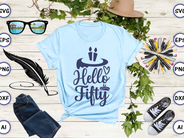 Hello fifty png & svg vector for print-ready t-shirts design