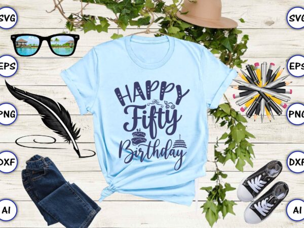 Happy fifty birthday png & svg vector for print-ready t-shirts design