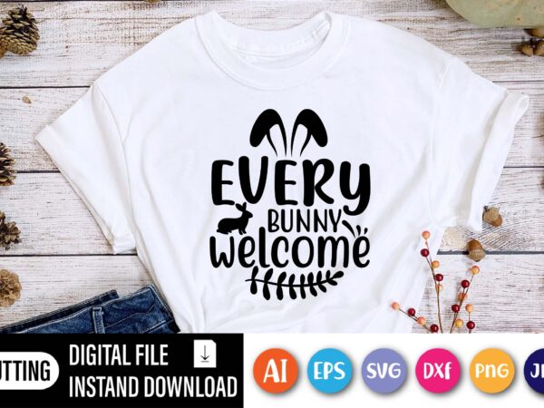 Every bunny welcome easter day t-shirt,  happy easter day shirt print template, typography design for shirt mug iron phone case, digital download, png svg files for cricut, dxf silhouette cameo