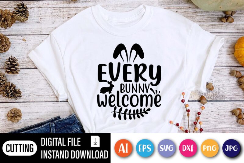 Every bunny welcome Easter day t-shirt,  Happy Easter Day shirt print template, Typography design for shirt mug iron phone case, digital download, png svg files for Cricut, dxf Silhouette Cameo