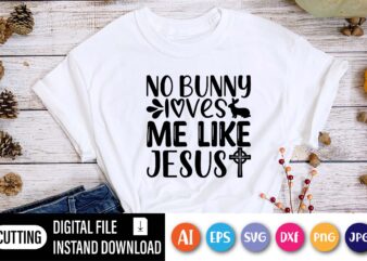 No bunny loves me like Jesus shirt,  Happy Easter Day shirt print template, Typography design for shirt mug iron phone case, digital download, png svg files for Cricut, dxf Silhouette