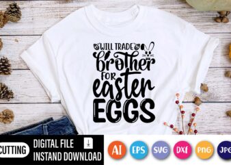 Will trade brother for Easter eggs shirt,  Happy Easter Day shirt print template, Typography design for shirt mug iron phone case, digital download, png svg files for Cricut, dxf Silhouette