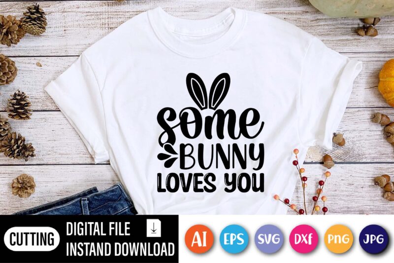 Some bunny loves you shirt,  Happy Easter Day shirt print template, Typography design for shirt mug iron phone case, digital download, png svg files for Cricut, dxf Silhouette Cameo /