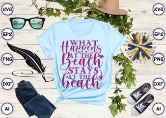 What happens at the beach stays at the beach png & svg vector for print-ready t-shirts design