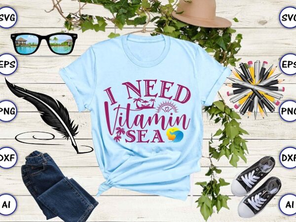 I need vitamin sea png & svg vector for print-ready t-shirts design