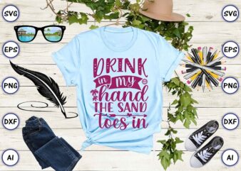 Drink in my hand toes in the sand png & svg vector for print-ready t-shirts design