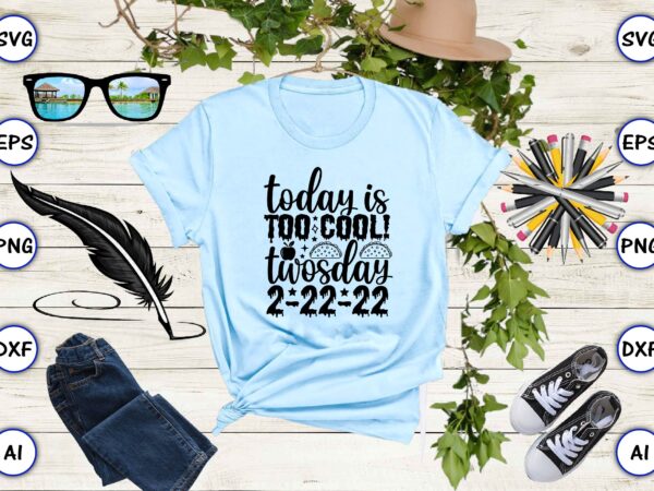 Today is too cool! twosday 2-22-22 png & svg vector for print-ready t-shirts design Today is too cool! twosday 2-22-22 png & svg vector for print-ready t-shirts design