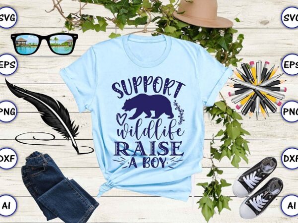 Support wildlife raise a boy png & svg vector for print-ready t-shirts design