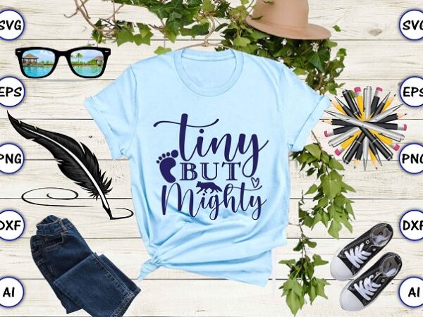 Tiny but mighty png & svg vector for print-ready t-shirts design