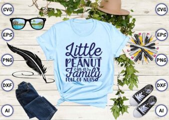 Little peanut in a family full of nuts png & svg vector for print-ready t-shirts design