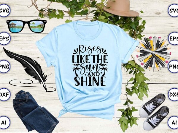 Rises like the sun and shine png & svg vector for print-ready t-shirts design