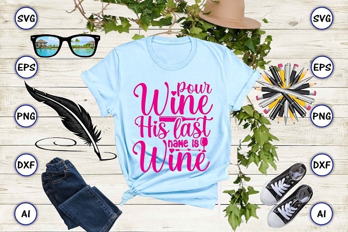 Pour wine his last name is wine png & svg vector for print-ready t-shirts design