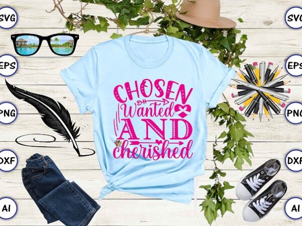 Chosen wanted and cherished png & svg vector for print-ready t-shirts design