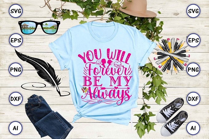 You will forever be my always png & svg vector for print-ready t-shirts design