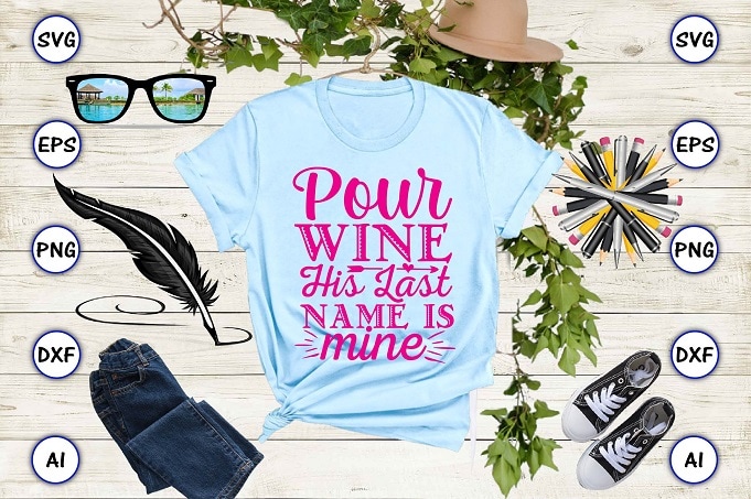 Pour wine his last name is mine png & svg vector for print-ready t-shirts design