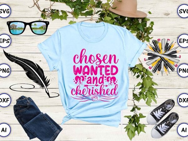 Chosen wanted and cherished png & svg vector for print-ready t-shirts design