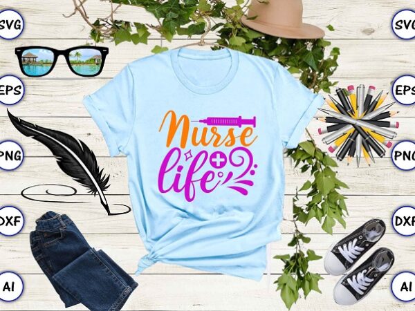 Nurse life png & svg vector for print-ready t-shirts design