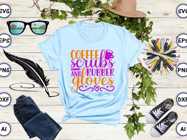 Coffee scrubs and rubber gloves png & svg vector for print-ready t-shirts design