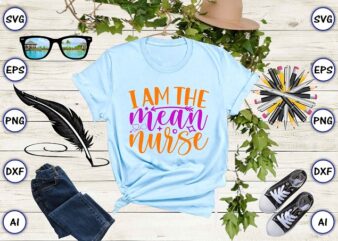 I am the mean nurse png & svg vector for print-ready t-shirts design
