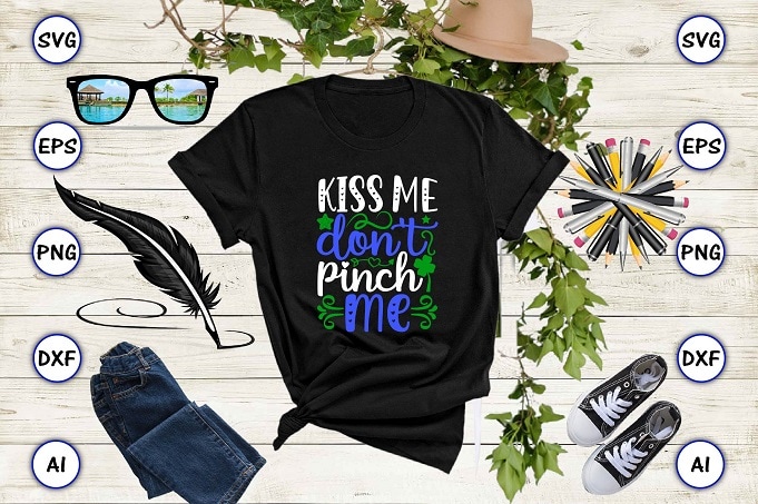 Kiss me don't pinch me png & SVG vector for print-ready t-shirts design, St. Patrick's day SVG Design SVG eps, png files for cutting machines, and print t-shirt St. Patrick's