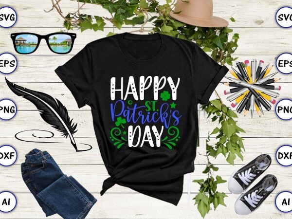 Happy st. patrick’s day png & svg vector for print-ready t-shirts design, st. patrick’s day svg design svg eps, png files for cutting machines, and print t-shirt st. patrick’s day