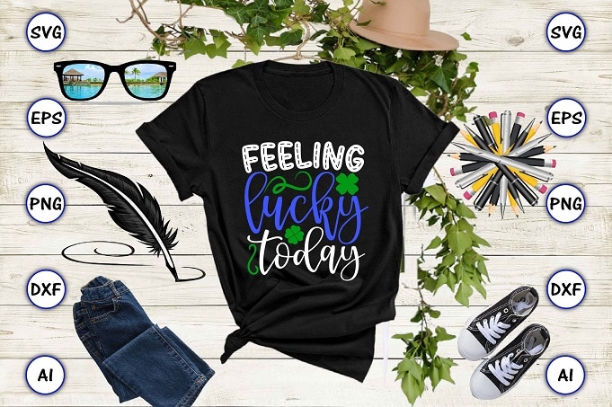 Feeling lucky today png & SVG vector for print-ready t-shirts design, St. Patrick's day SVG Design SVG eps, png files for cutting machines, and print t-shirt St. Patrick's day SVG