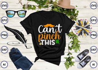 Can’t pinch this png & SVG vector for print-ready t-shirts design, St. Patrick’s day SVG Design SVG eps, png files for cutting machines, and print t-shirt St. Patrick’s day SVG