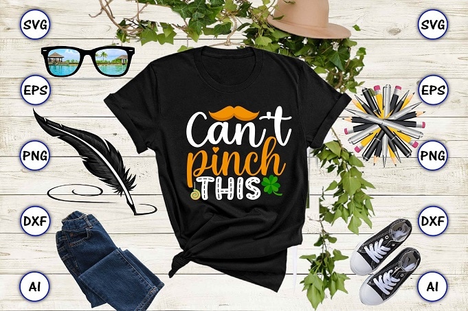 Can't pinch this png & SVG vector for print-ready t-shirts design, St. Patrick's day SVG Design SVG eps, png files for cutting machines, and print t-shirt St. Patrick's day SVG