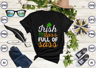 Irish lass full of sass png & SVG vector for print-ready t-shirts design, St. Patrick’s day SVG Design SVG eps, png files for cutting machines, and print t-shirt St. Patrick’s