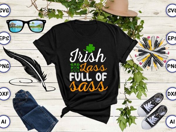 Irish lass full of sass png & svg vector for print-ready t-shirts design, st. patrick’s day svg design svg eps, png files for cutting machines, and print t-shirt st. patrick’s Irish lass full of sass png & svg vector for print-ready t-shirts design, st. patrick’s day svg design svg eps, png files for cutting machines, and print t-shirt st. patrick’s