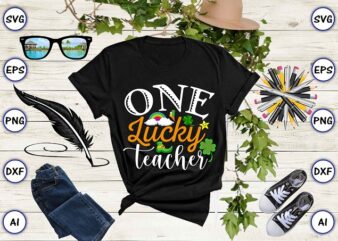 One lucky teacher png & SVG vector for print-ready t-shirts design, St. Patrick’s day SVG Design SVG eps, png files for cutting machines, and print t-shirt St. Patrick’s day SVG