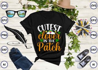 Cutest clover in the patch png & SVG vector for print-ready t-shirts design, St. Patrick’s day SVG Design SVG eps, png files for cutting machines, and print t-shirt St. Patrick’s