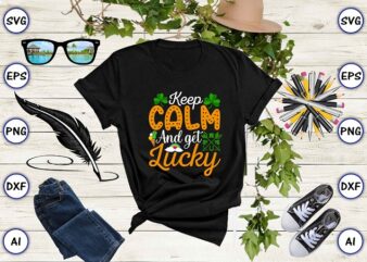 Keep calm and get lucky png & SVG vector for print-ready t-shirts design, St. Patrick’s day SVG Design SVG eps, png files for cutting machines, and print t-shirt St. Patrick’s
