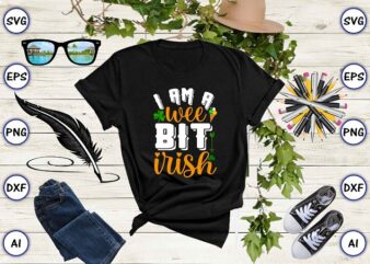 I am a wee bit Irish png & SVG vector for print-ready t-shirts design, St. Patrick’s day SVG Design SVG eps, png files for cutting machines, and print t-shirt St.