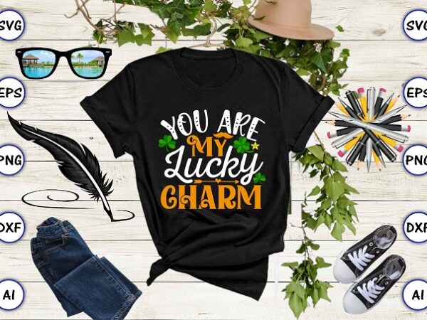 You are my lucky charm png & svg vector for print-ready t-shirts design, st. patrick’s day svg design svg eps, png files for cutting machines, and print t-shirt st. patrick’s