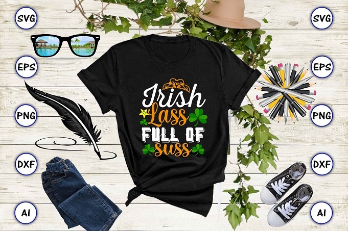 Irish lass full of suss png & SVG vector for print-ready t-shirts design, St. Patrick's day SVG Design SVG eps, png files for cutting machines, and print t-shirt St. Patrick's