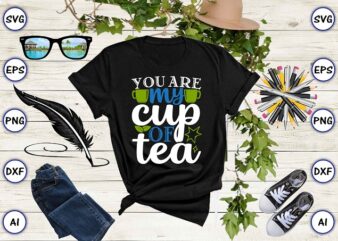 You are my cup of tea PNG & SVG vector for print-ready t-shirts design, Tea Funny SVG Bundle Design, SVG eps, png files for cutting machines, and print t-shirt Tea Funny SVG Bundle Design for sale t-shirt design png shirt design, squid games SVG, trending Korean drama, trending t-shirt design, squid Korean drama, drama, squid games vector illustration for sale, Tea Funny SVG Bundle Design SVG eps, png files for cutting machines, and print t-shirt designs for sale t-shirt design png, t-shirt design for commercial use
