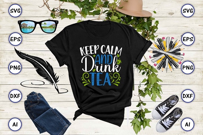 Keep calm and drink tea PNG & SVG vector for print-ready t-shirts design, Tea Funny SVG Bundle Design, SVG eps, png files for cutting machines, and print t-shirt Tea Funny