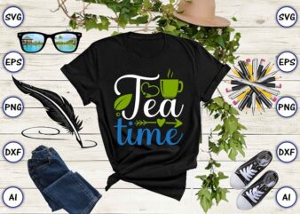 Tea time PNG & SVG vector for print-ready t-shirts design, Tea Funny SVG Bundle Design, SVG eps, png files for cutting machines, and print t-shirt Tea Funny SVG Bundle Design