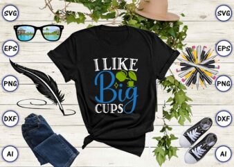 I like big cups PNG & SVG vector for print-ready t-shirts design, Tea Funny SVG Bundle Design, SVG eps, png files for cutting machines, and print t-shirt Tea Funny SVG