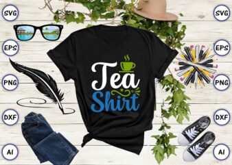 Tea shirt PNG & SVG vector for print-ready t-shirts design, Tea Funny SVG Bundle Design, SVG eps, png files for cutting machines, and print t-shirt Tea Funny SVG Bundle Design