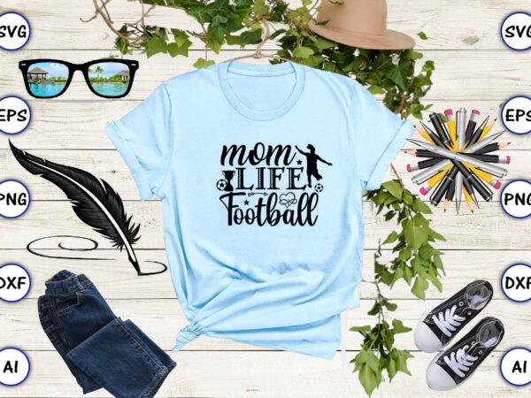 Mom life football png & svg vector for print-ready t-shirts design Mom life football png & svg vector for print-ready t-shirts design