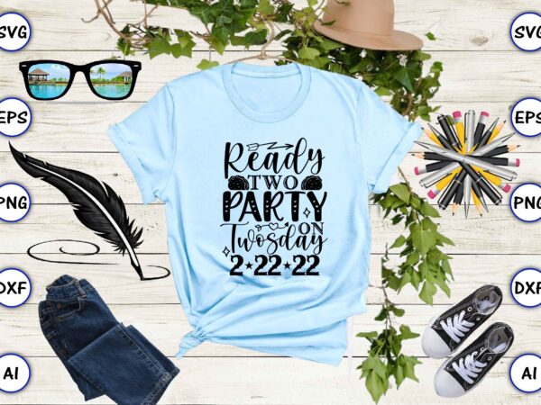Ready two-party on twosday 2-22-22 png & svg vector for print-ready t-shirts design